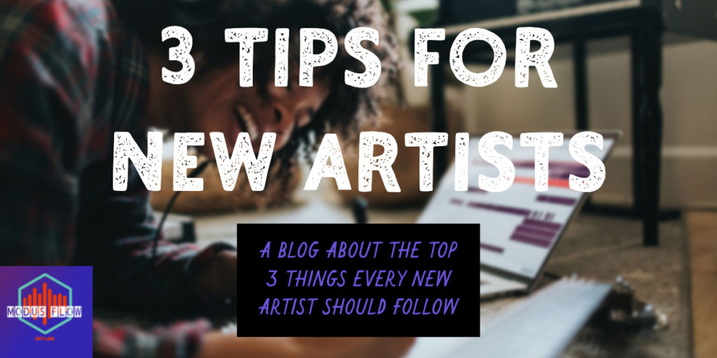 3 tips for new artists: A blog about the top 3 tips every new artist should follow.